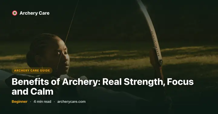Benefits of Archery: Real Strength, Focus and Calm