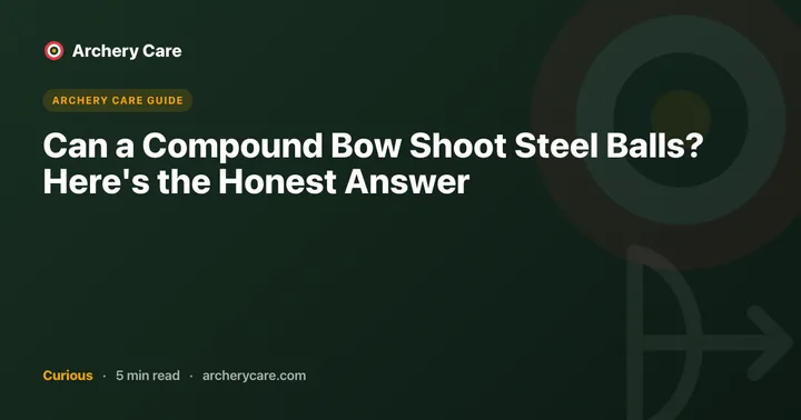 Can a Compound Bow Shoot Steel Balls? Here's the Honest Answer