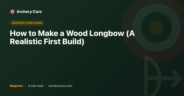 How to Make a Wood Longbow (A Realistic First Build)