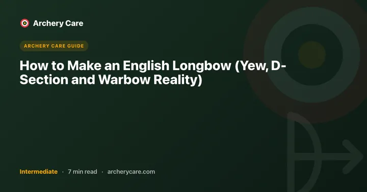 How to Make an English Longbow (Yew, D-Section and Warbow Reality)