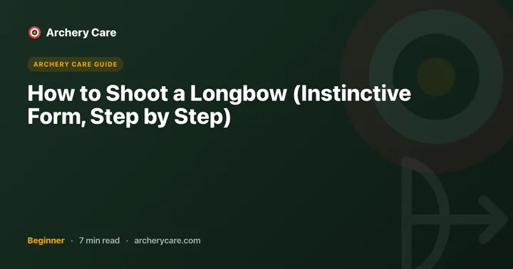 How to Shoot a Longbow (Instinctive Form, Step by Step)