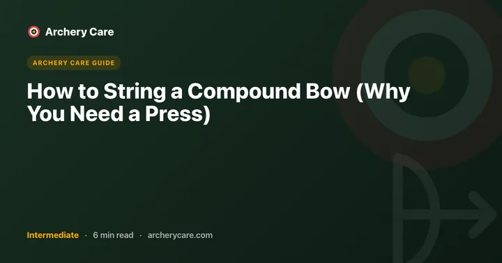 How to String a Compound Bow (Why You Need a Press)
