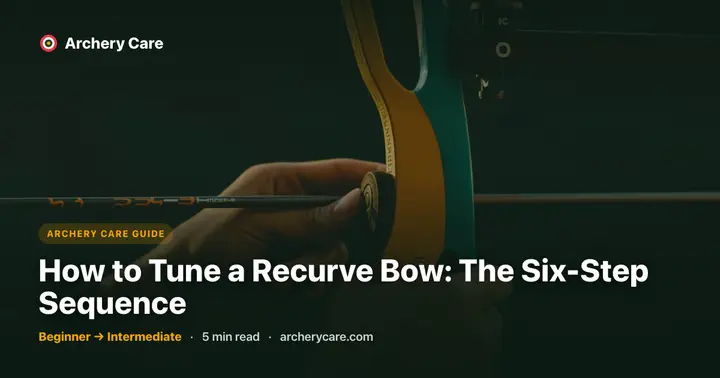 How to Tune a Recurve Bow: The Six-Step Sequence