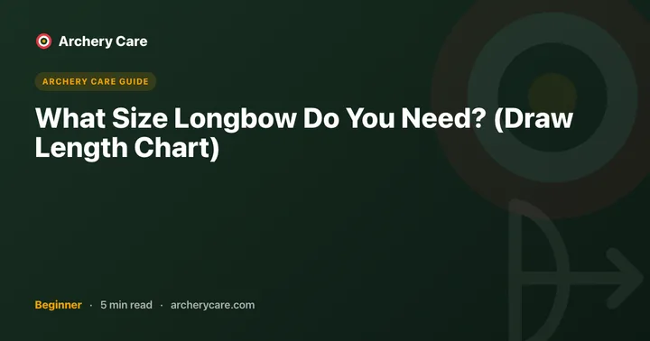 What Size Longbow Do You Need? (Draw Length Chart)