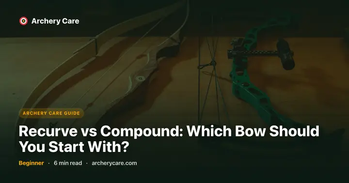 Recurve vs Compound: Which Bow Should You Start With?