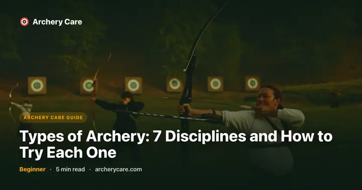 Types of Archery: 7 Disciplines and How to Try Each One